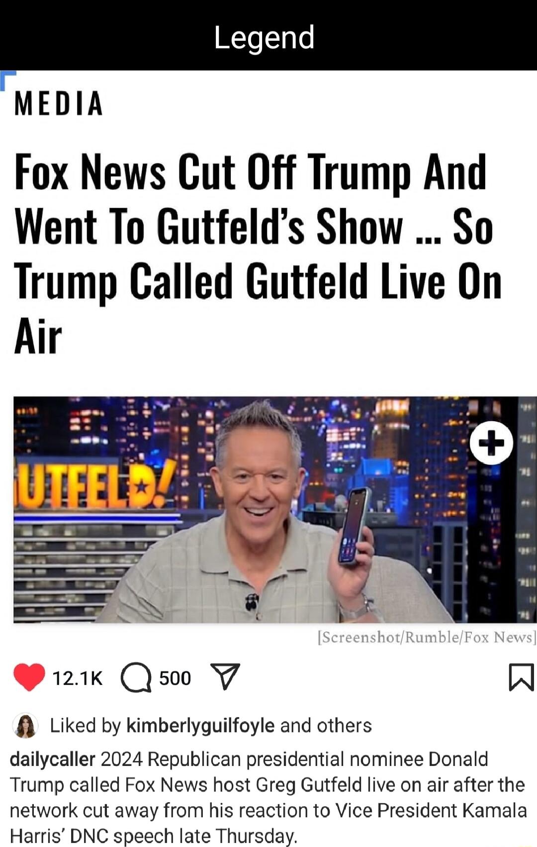 MEDIA Fox News Gut Off Trump And Went To Gutfelds Show So Trump Called Gutfeld Live On Air R Liked by kimberlyguilfoyle and others dailycaller 2024 Republican presidential nominee Donald Trump called Fox News host Greg Gutfeld live on air after the network cut away from his reaction to Vice President Kamala Harris DNC speech late Thursday