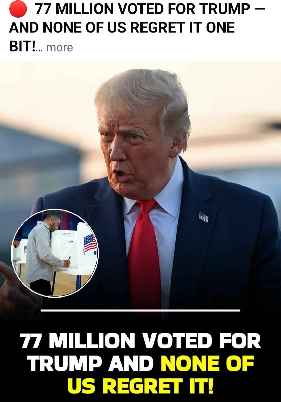 77 MILLION VOTED FOR TRUMP — AND NONE OF US REGRET IT ONE BIT!.. 77 MILLION VOTED FOR TRUMP AND NONE OF US REGRET IT!