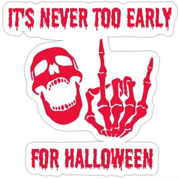 IT'S NEVER TOO EARLY FOR HALLOWEEN