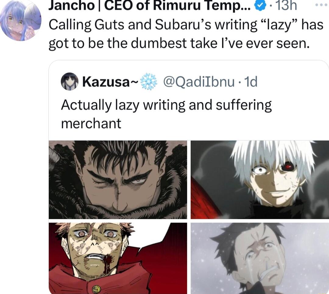 Jancho CEQ of Rimuru Temp ish Calling Guts and Subarus writing lazy has got to be the dumbest take Ive ever seen Kazusa Qadilbnu 1d Actually lazy writing and suffering merchant