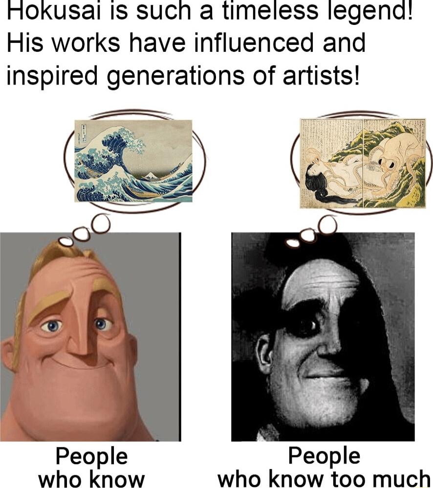 HoOKusal Is such a timeless legena His works have influenced and inspired generations of artists People who know who know too much