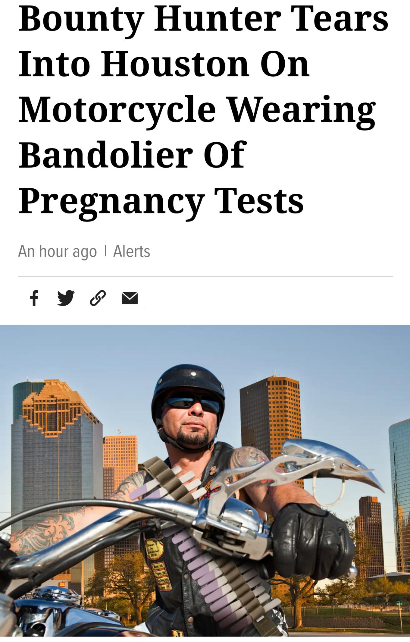 Bounty Hunter Tears Into Houston On Motorcycle Wearing Bandolier Of Pregnancy Tests An hour ago Alerts