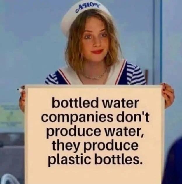 bottled water companies don't produce water, they produce plastic bottles.