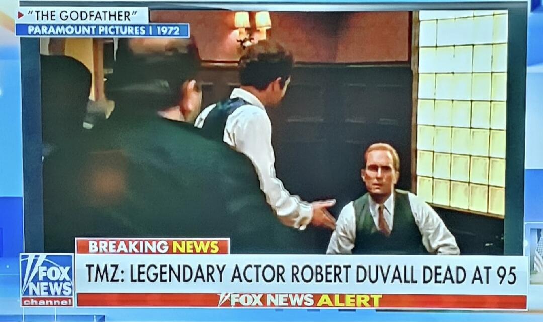 THE GODFATHER PARAMOUNT PICTURES 1972
BREAKING NEWS TMZ: LEGENDARY ACTOR ROBERT DUVALL DEAD AT 95
FOX NEWS ALERT