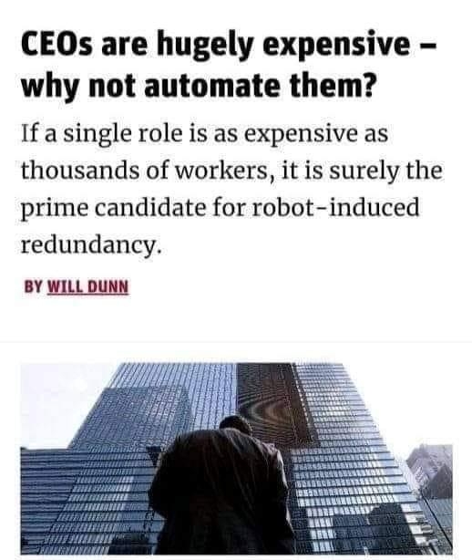 CEOs are hugely expensive why not automate them If a single role is as expensive as thousands of workers it is surely the prime candidate for robot induced redundancy BY WILL DUNN CHUNG SUNG JUNGETTY IMAGES