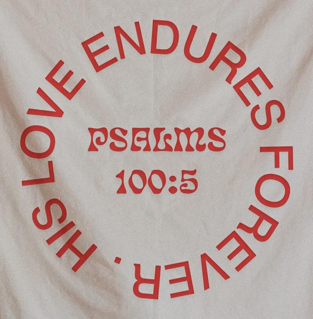 HIS LOVE ENDURES FOREVER PSALMS 100:5