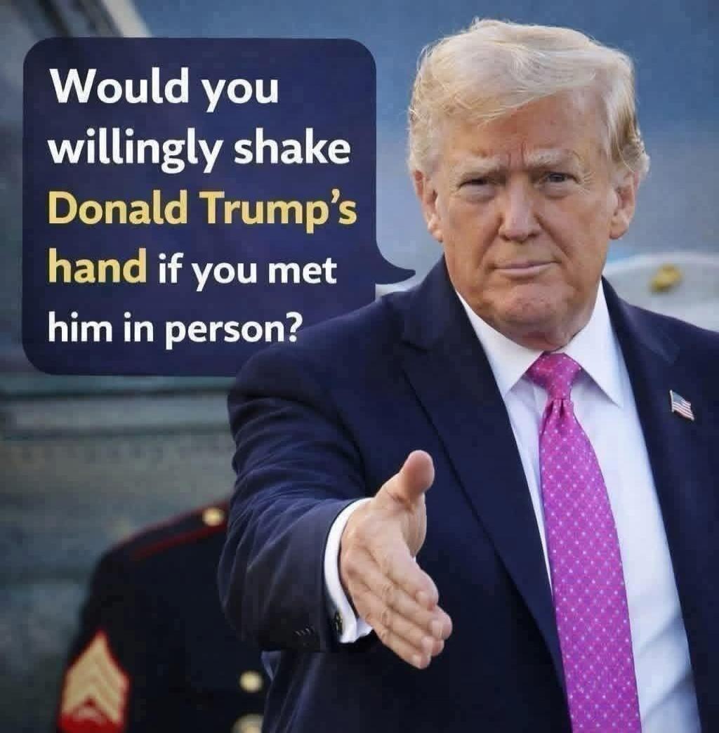 Would you willingly shake Donald Trump's hand if you met him in person?