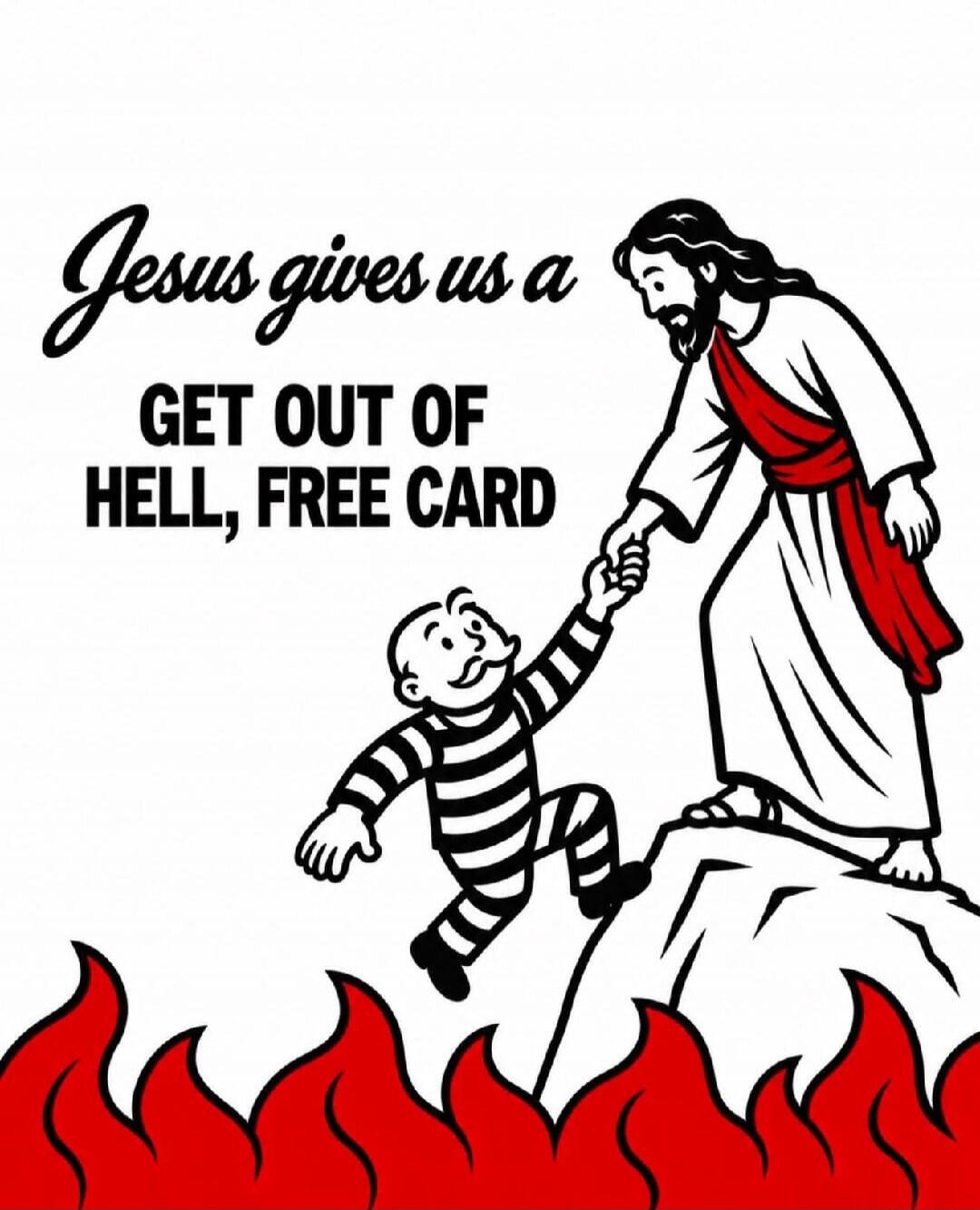 Jesus gives us a GET OUT OF HELL, FREE CARD
