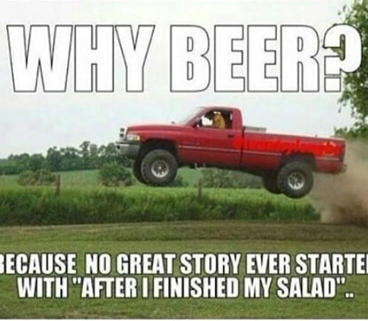WHY BEER? BECAUSE NO GREAT STORY EVER STARTED WITH 