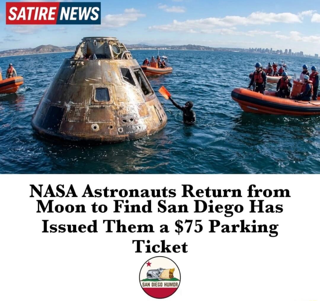 SATIRE NEWS NASA Astronauts Return from Moon to Find San Diego Has Issued Them a $75 Parking Ticket SAN DIEGO HUMOR