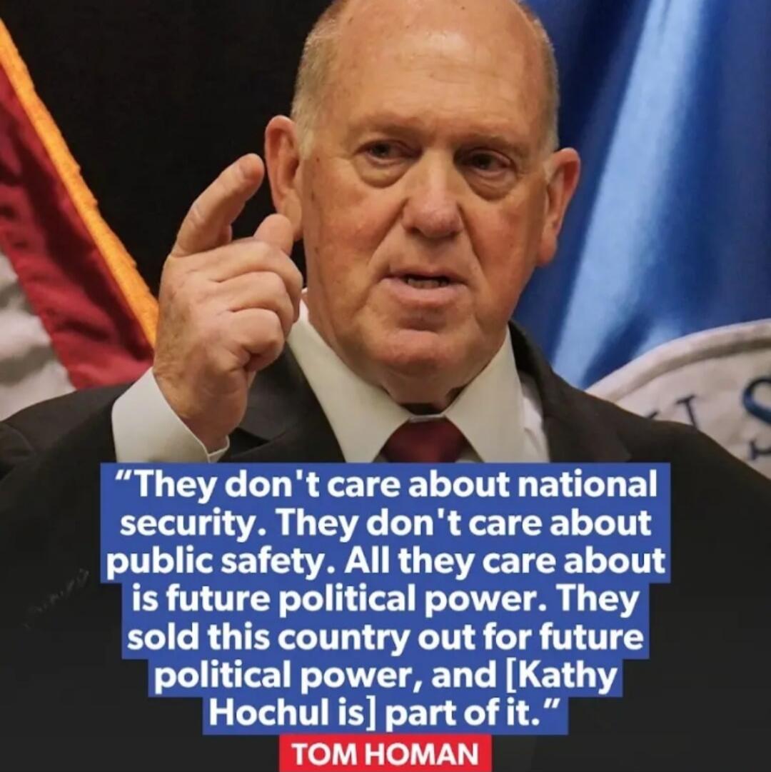 They don't care about national security. They don't care about public safety. All they care about is future political power. They sold this country out for future political power, and [Kathy Hochul is] part of it. TOM HOMAN