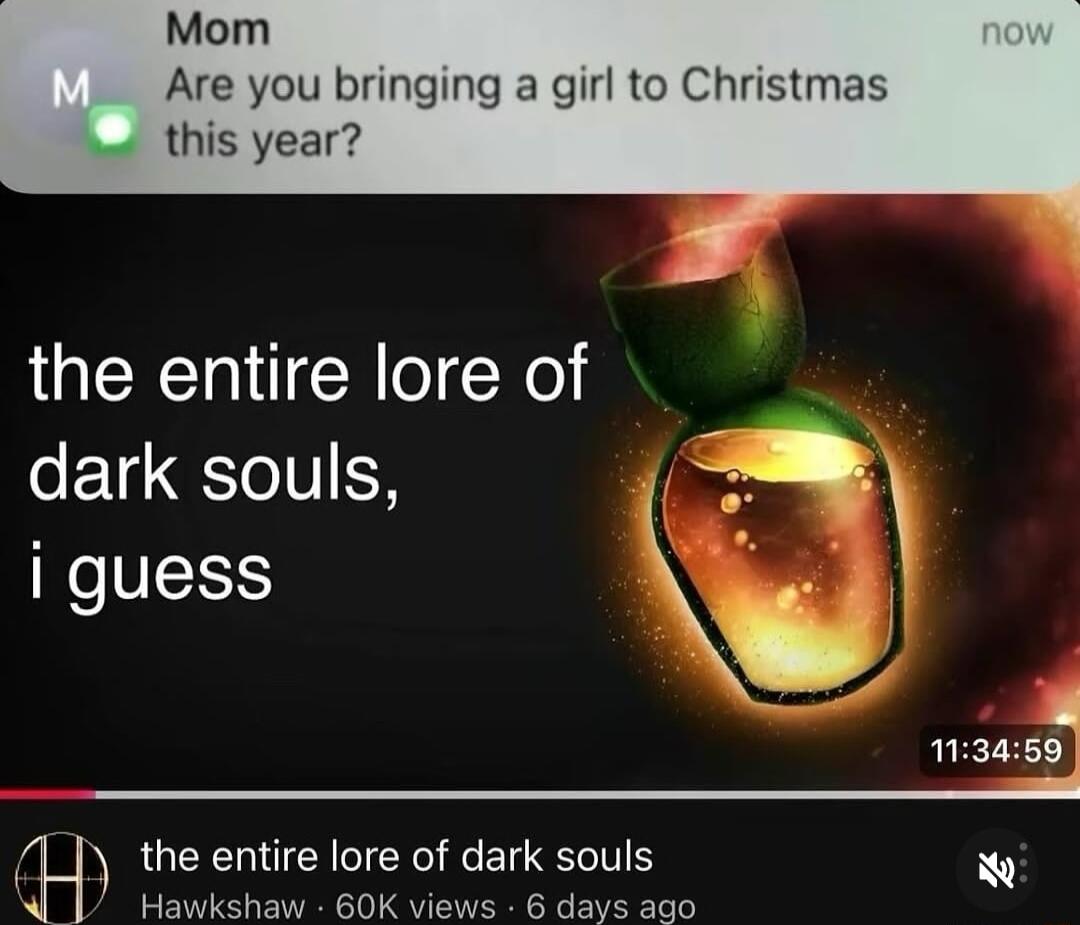 Mom Are you bringing a girl to Christmas e this year the entire lore of dark souls 1 i guess he d b 113469 H the entire lore of dark souls R Hawkshaw 60K views 6 days ago