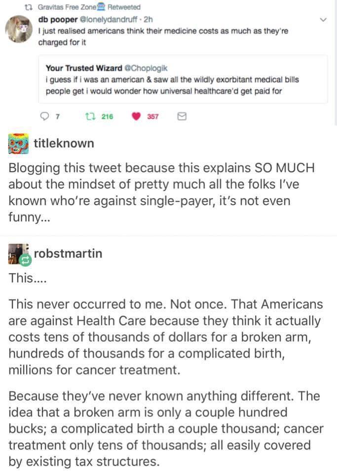 O Gravitas Free ZonefR Retwested db pooper Glonelydandnst 2 v 1 just reasad americans ek ther medicne costs as much as they ro chargedor it Your Trusted Wizard Chopiagh quess i was an amercan saw ai the wikdy exorbitant medicalbils peope get would wonder how universal heaithcared get paidfor Or um ew 8 B titieknown Blogging this tweet because this explains SO MUCH about the mindset of pretty much 