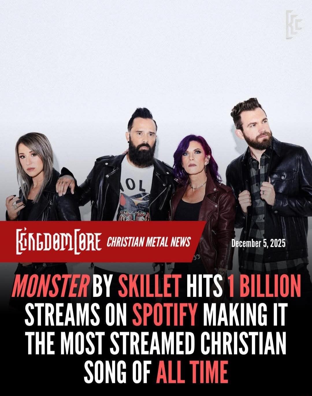 MONSTER BY SKILLET HITS 1 BILLION STREAMS ON SPOTIFY MAKING IT THE MOST STREAMED CHRISTIAN SONG OF ALL TIME
December 5, 2025
KingdomCore Christian Metal News