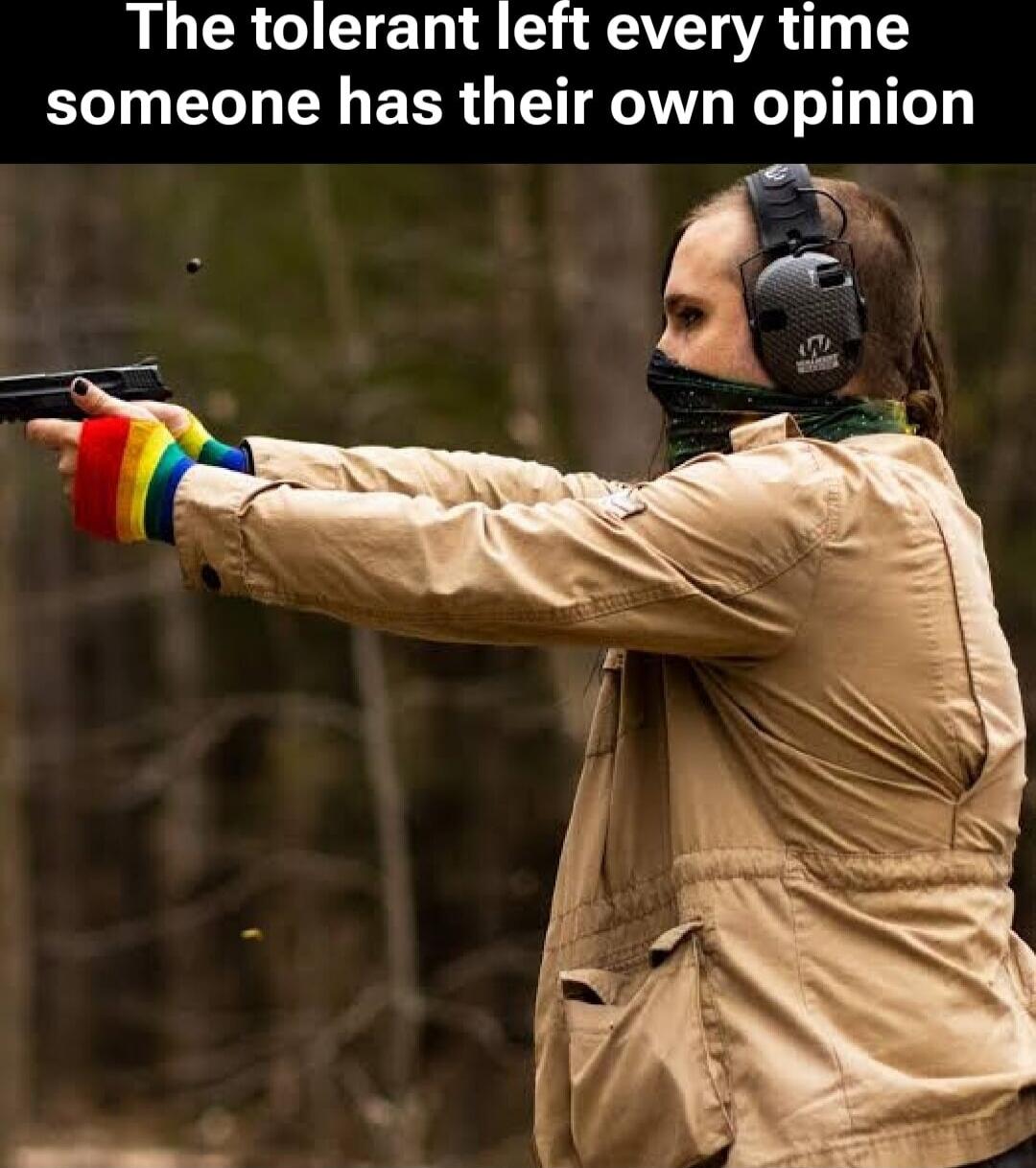 The tolerant left every time someone has their own opinion