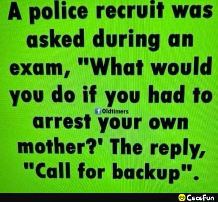 A police recruit was asked during an exam, 