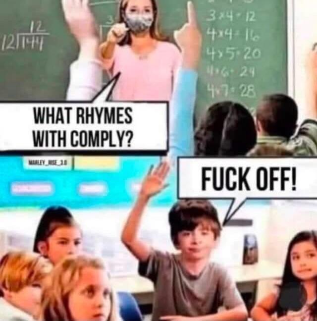WHAT RHYMES WITH COMPLY? FUCK OFF! 3x4=12, 4x4=16, 4x5=20, 4x6=24, 4x7=28, 12/144.