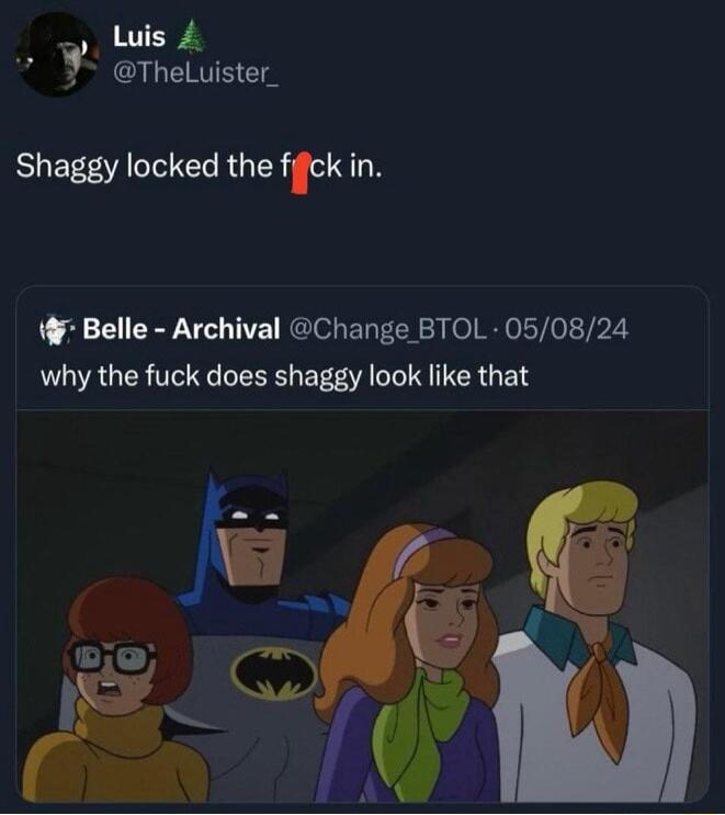 Luis TheLuister_ Shaggy locked the fk in Belle Archival Change BTOL 050824 why the fuck does shaggy look like that w D S