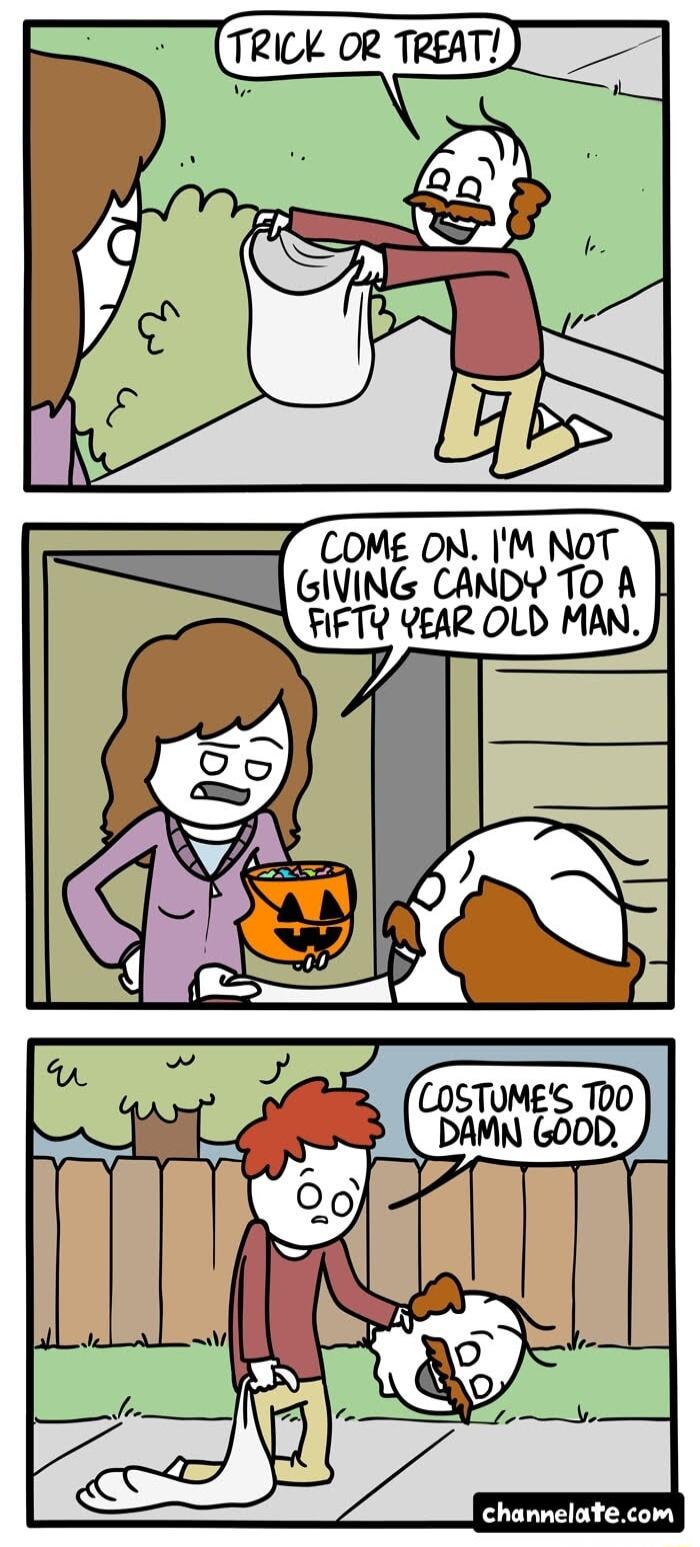 TRICK OR TREAT COME ON M NoT JlVIN CANDY TO A IFW YEAR OLD MAN LOSTUMES 00 DAMM 00D channelatecom