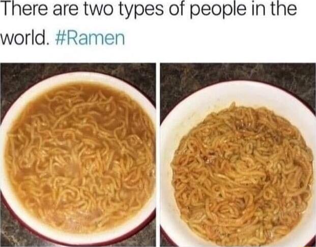 There are two types of people in the world Ramen