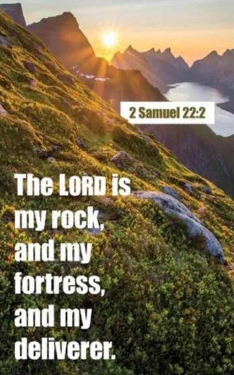 2 Samuel 22:2
The Lord is my rock, and my fortress, and my deliverer.