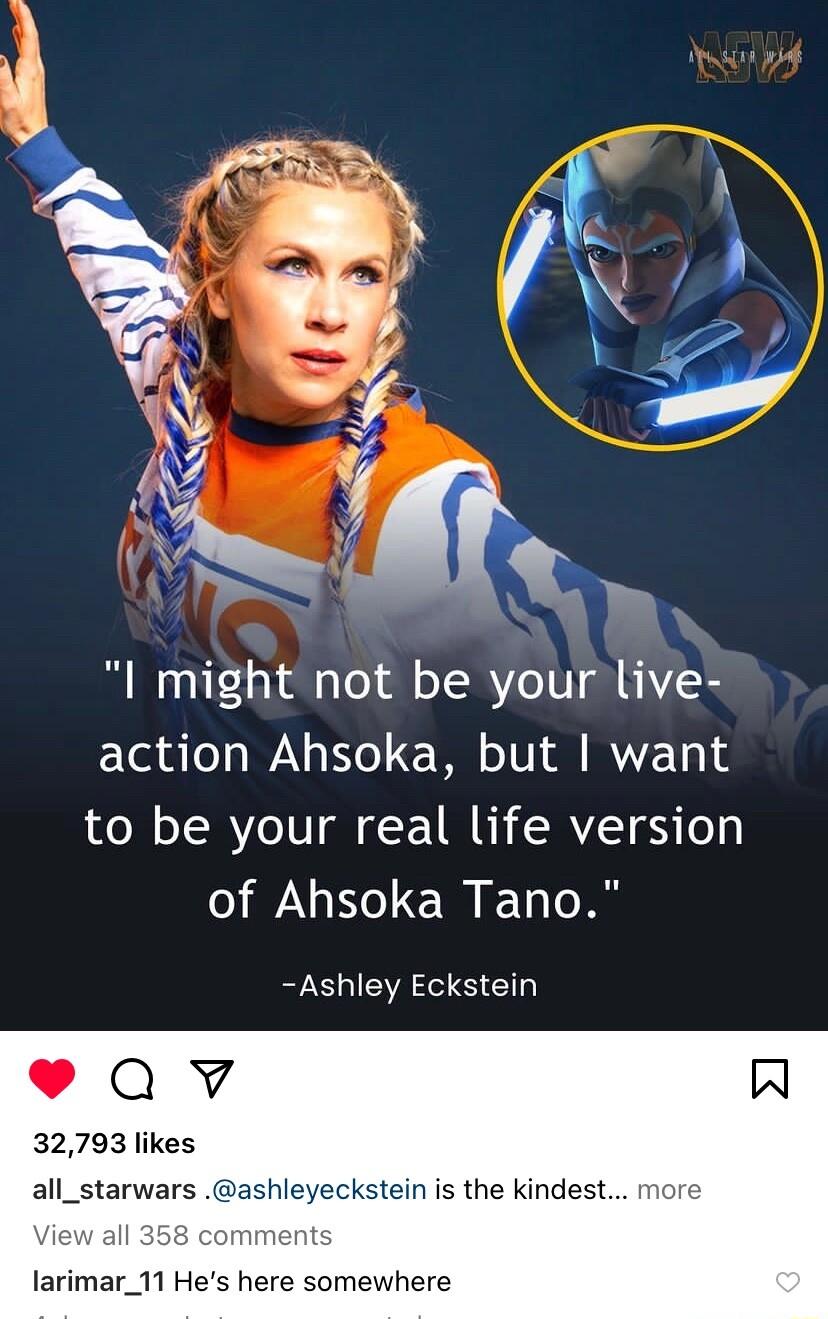 I might not be your live action Ahsoka but want to be your real life version of Ahsoka Tano Ashley Eckstein QvY 32793 likes all_starwars stein is the kindest larimar_11 Hes here somewhere