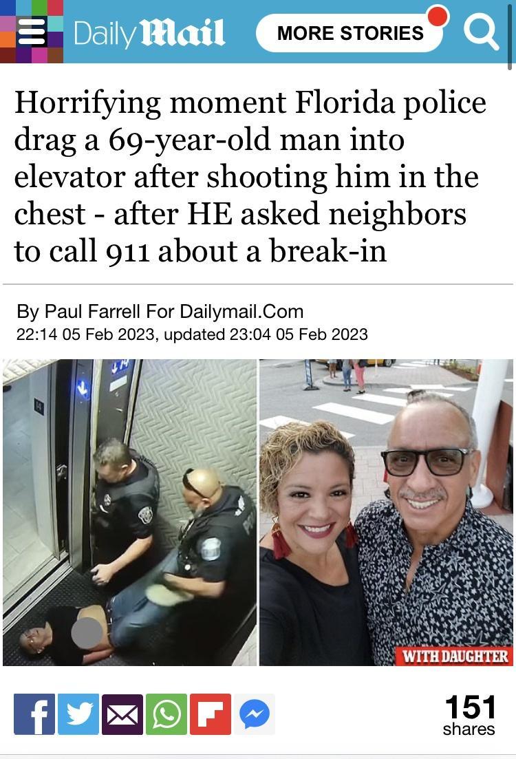 E MORE STORIES Horrifying moment Florida police drag a 69 year old man into elevator after shooting him in the chest after HE asked neighbors to call 911 about a break in By Paul Farrell For DailymailCom 2214 05 Feb 2023 updated 2304 05 Feb 2023