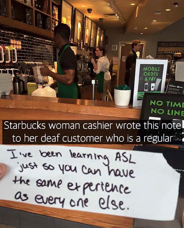 i Starbucks woman cashier wrote this notel to her deaf customer who is a regular T we oetn earnin ASL S Jou Coan ve he samp ex PrBince every one fae