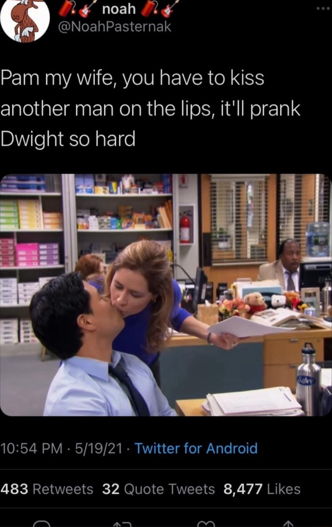 7 AGIGENLEREIHEN Pam my wife you have to kiss another man on the lips itll prank Dwight so hard 1054 PM 51921 Twitter for Android 483 Retweets 32 Quote Tweets 8477 Likes o N