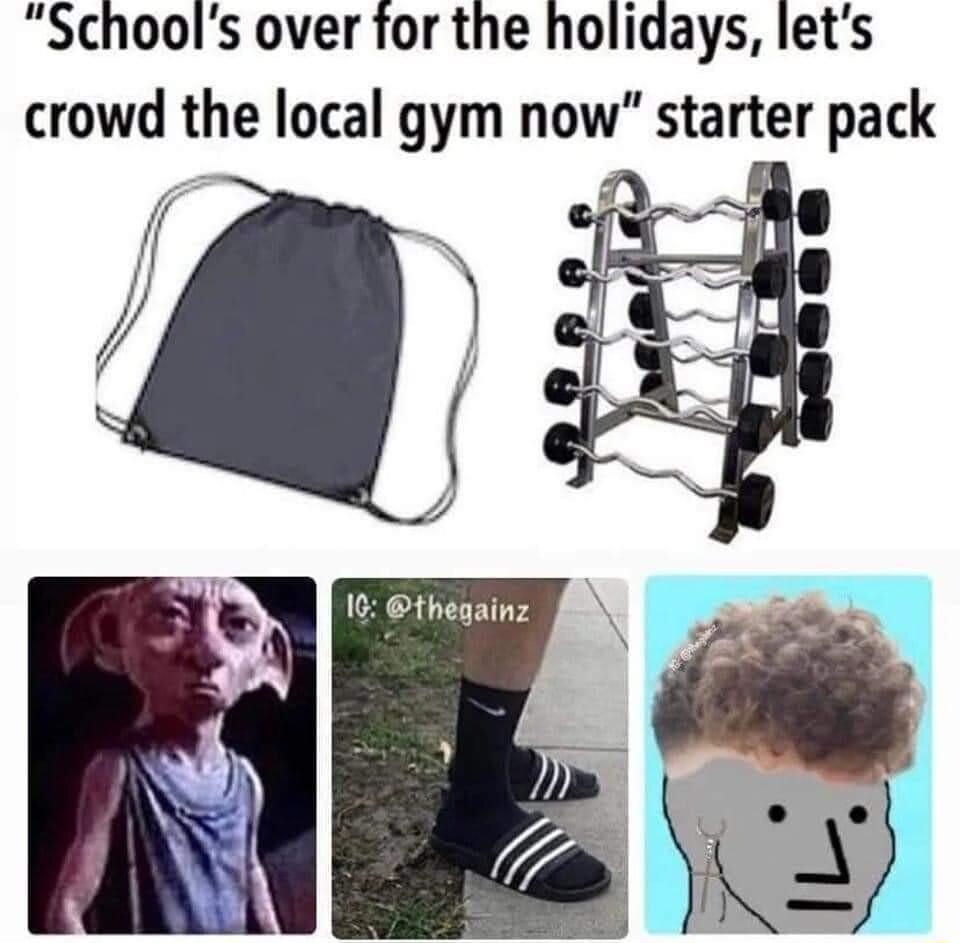 Schools over for the holidays lets crowd the local gym now starter pack