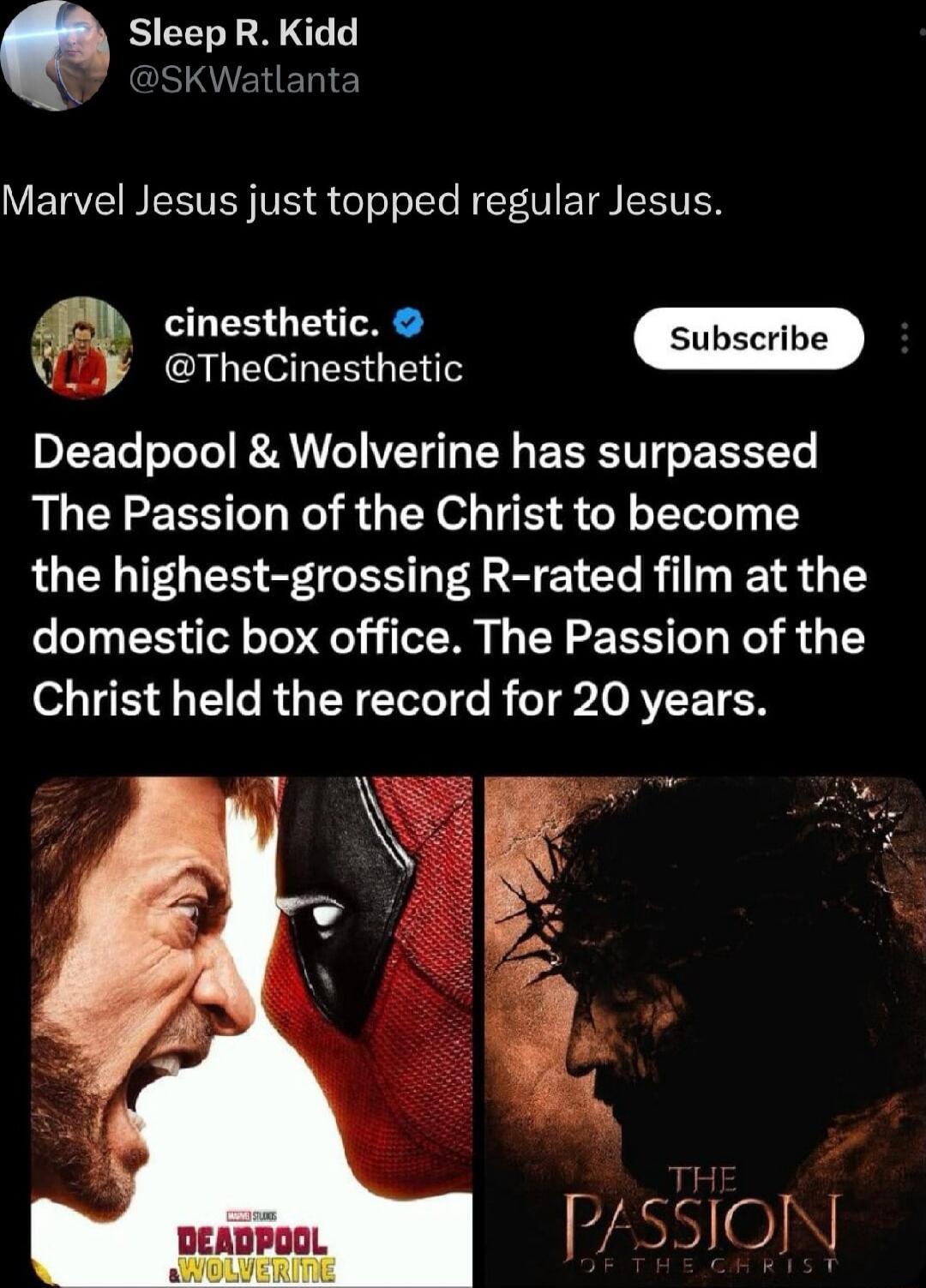 Sleep R Kidd Y SKWatlanta Marvel Jesus just topped regular Jesus 4 cinesthetic TheCinesthetic Deadpool Wolverine has surpassed The Passion of the Christ to become the highest grossing R rated film at the domestic box office The Passion of the Christ held the record for 20 years