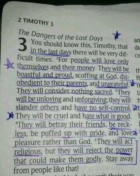 2 TIMOTHY 3 The Dangers of the Last Days You should know this, Timothy, that in the last days there will be very difficult times. For people will love only themselves and their money. They will be boastful and proud, scoffing at God, disobedient to their parents, and ungrateful. They will consider nothing sacred. They will be unloving and unforgivi