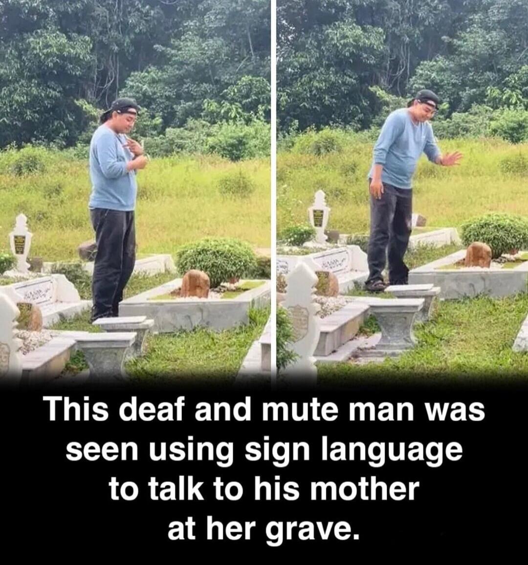 This deaf and mute man was seen using sign language to talk to his mother at her grave.