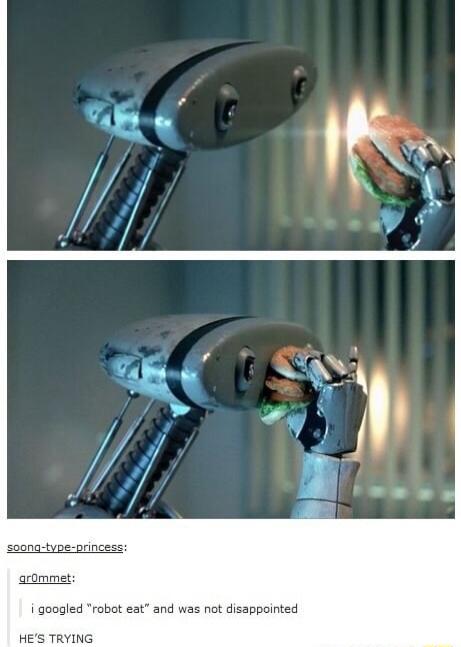 i googled robot eat and was not disappointed HES TRYING