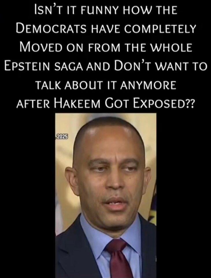 Isn’t it funny how the Democrats have completely moved on from the whole Epstein saga and don’t want to talk about it anymore after Hakeem Got Exposed??
