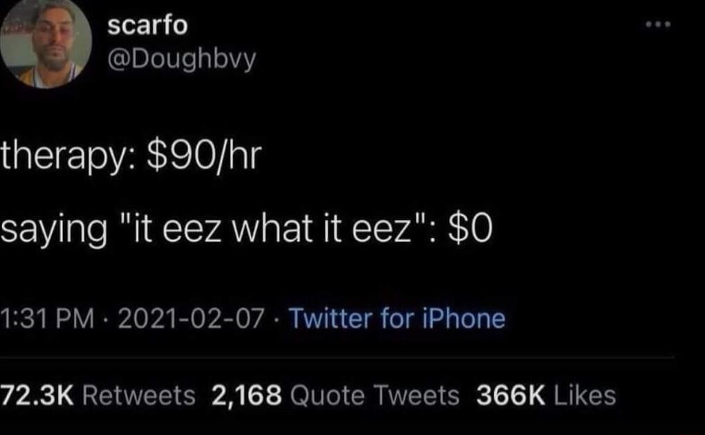 Bl Doughbvy therapy 90hr saying it eez what it eez 0 131 PM 2021 02 07 Twitter for iPhone 723K Retweets 2168 Quote Tweets 366K Likes