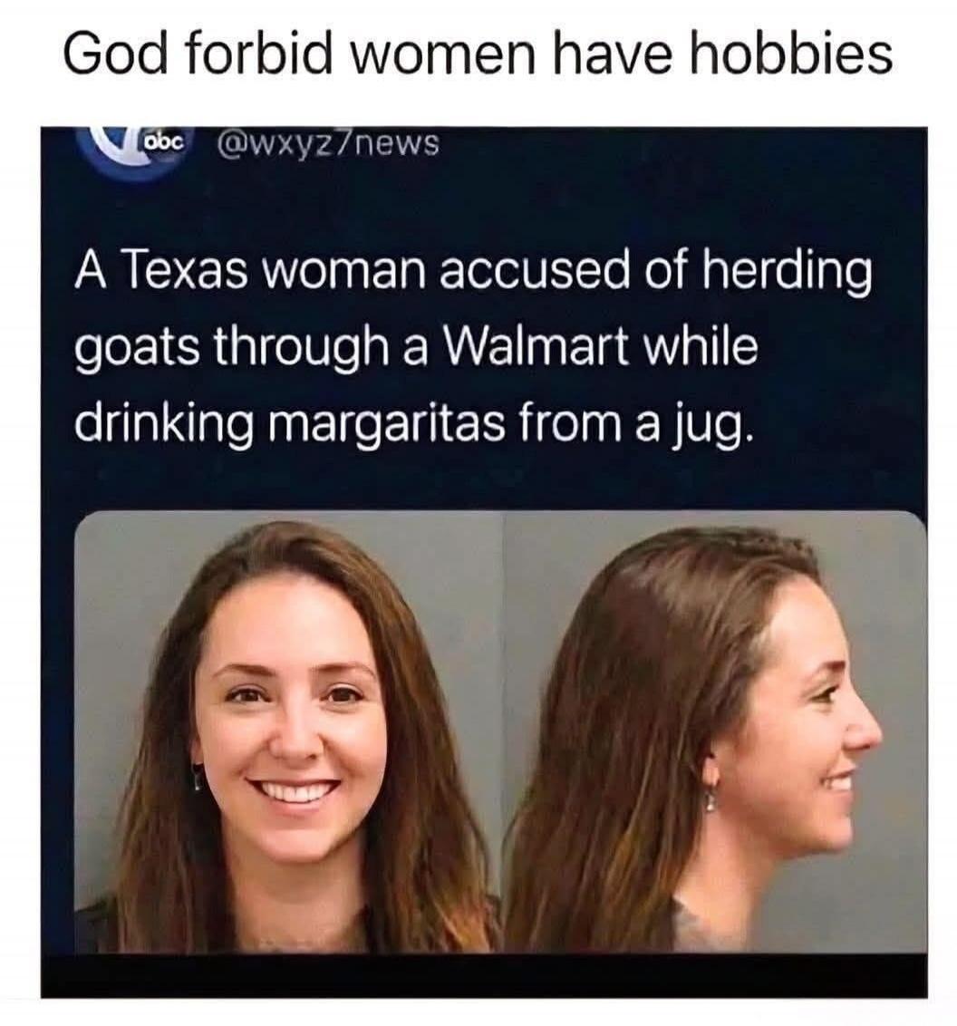 God forbid women have hobbies abc @wxyz7news A Texas woman accused of herding goats through a Walmart while drinking margaritas from a jug.