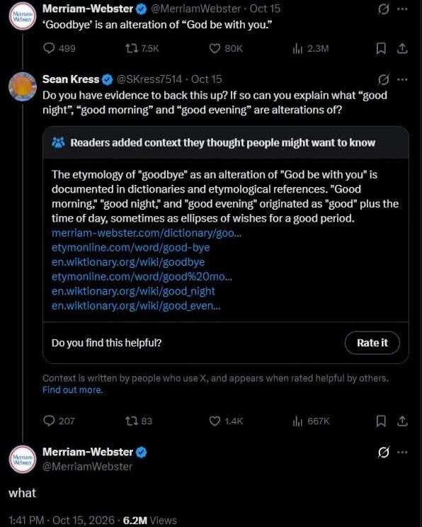 Merriam-Webster: 'Goodbye' is an alteration of 'God be with you.' Sean Kress: Do you have evidence to back this up? If so can you explain what 'good night', 'good morning' and 'good evening' are alterations of? Readers added context they thought people might want to know: The etymology of 'goodbye' as an alteration of 'God be with you' is documente