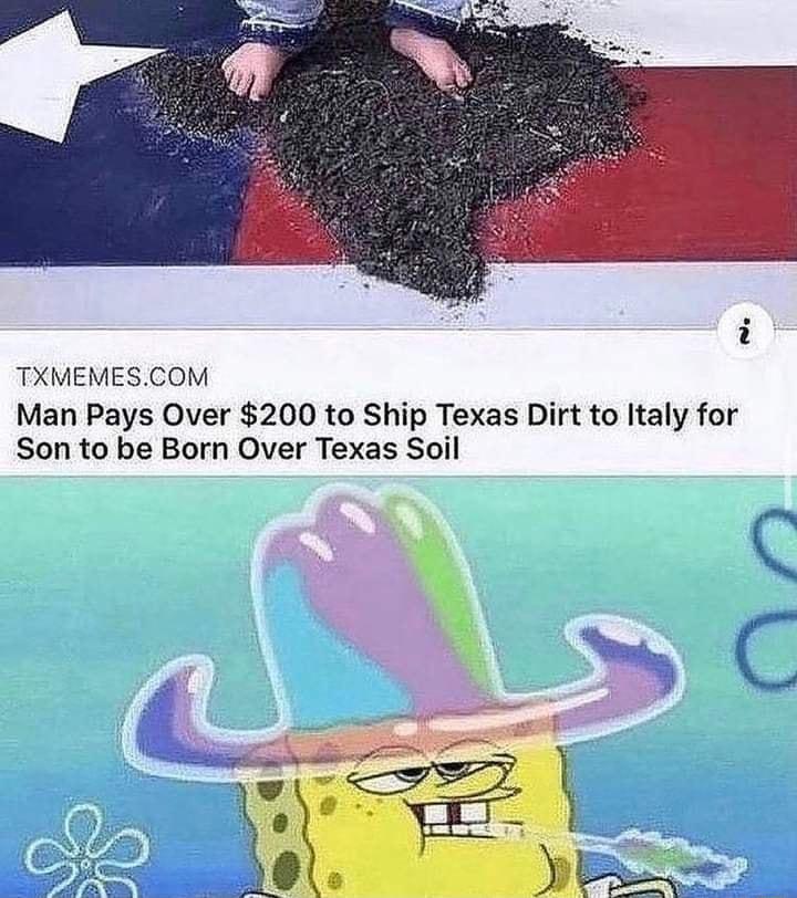 TXMEMESCOM Man Pays Over 200 to Ship Texas Dirt to Italy for Son to be Born Over Texas Soil Q C _