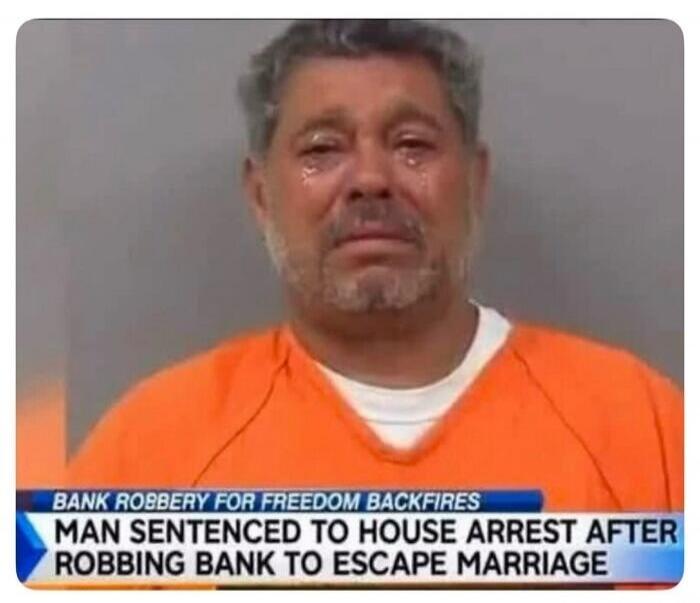 BANK ROBBERY FOR FREEDOM BACKFIRES. MAN SENTENCED TO HOUSE ARREST AFTER ROBBING BANK TO ESCAPE MARRIAGE.