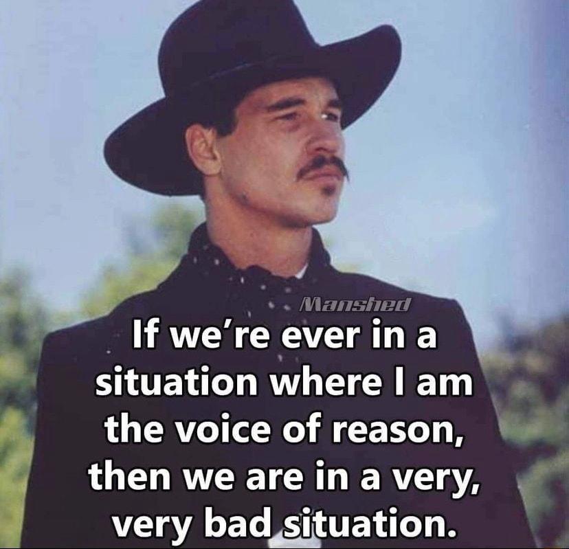 If were everina situation where am the voice of reason LU GO RVEETCRTIER A very bad_situation