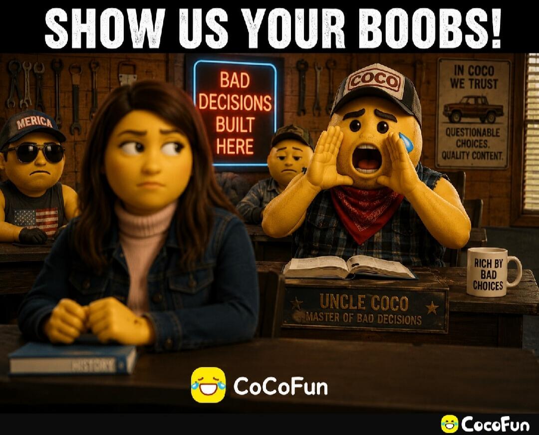 SHOW US YOUR BOOBS! BAD DECISIONS BUILT HERE. IN COCO WE TRUST. QUESTIONABLE CHOICES. QUALITY CONTENT. UNCLE COCO MASTER OF BAD DECISIONS. RICH BY BAD CHOICES. MERICA. HISTORY. CoCoFun.