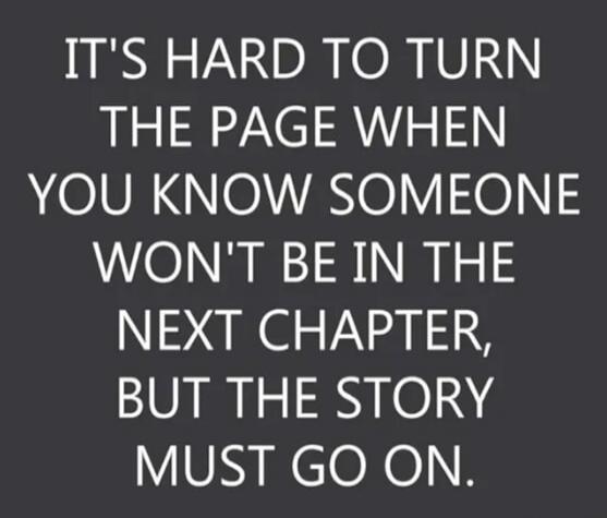It's hard to turn the page when you know someone won't be in the next chapter, but the story must go on.