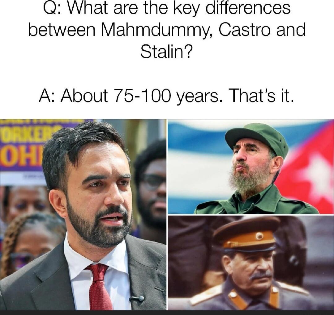 Q: What are the key differences between Mahmmdummy, Castro and Stalin?
A: About 75-100 years. That's it.