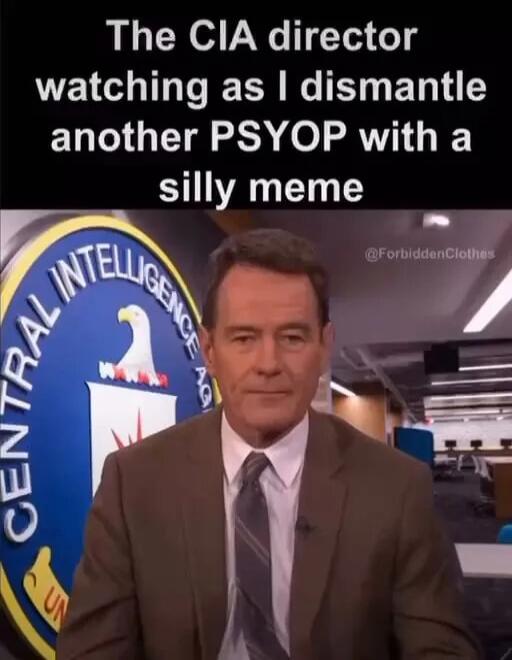 The CIA director watching as dismantle another PSYOP with a silly meme
