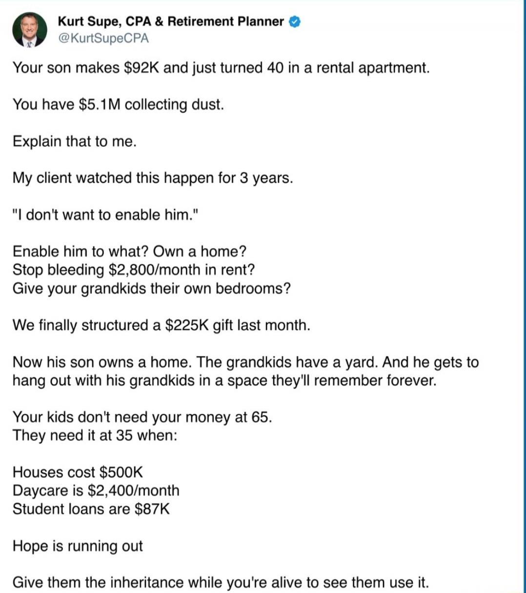Your son makes $92K and just turned 40 in a rental apartment.

You have $5.1M collecting dust.

Explain that to me.

My client watched this happen for 3 years.

