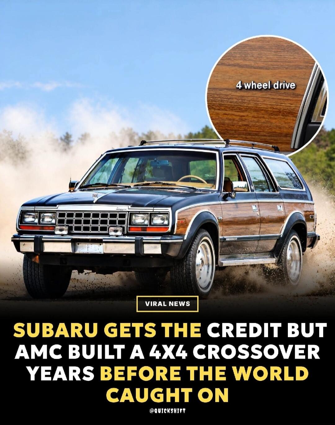 VIRAL NEWS. SUBARU GETS THE CREDIT BUT AMC BUILT A 4X4 CROSSOVER YEARS BEFORE THE WORLD CAUGHT ON. 4 wheel drive. @QUICKSHIFT