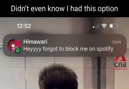 Didn't even know I had this option
Heyyyy forgot to block me on spotify