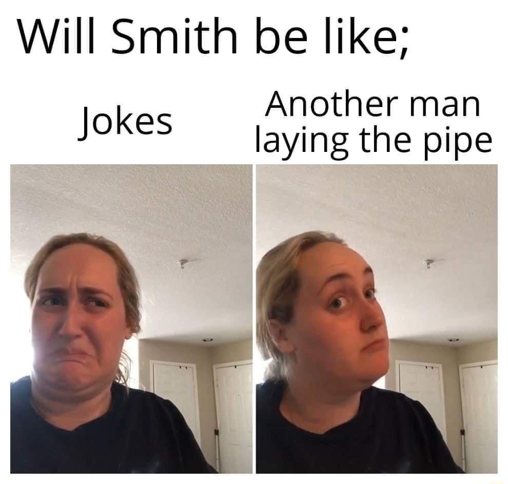 Will Smith be like Another man laying the pipe Jokes