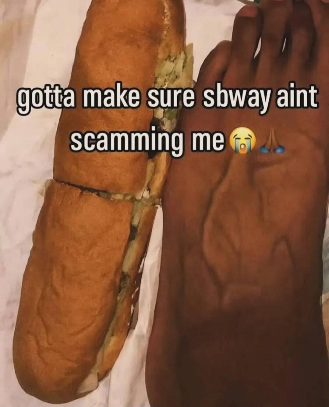 gotta make sure subway aint scamming me 😭🙏
